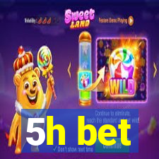 5h bet